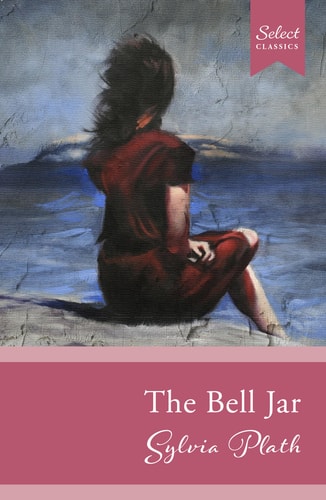 Select Classics: The Bell Jar: (Original, Unabridged Classic)