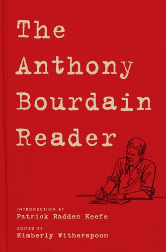 The Anthony Bourdain Reader: New, Classic, and Rediscovered Writing